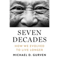 Seven Decades: How We Evolved to Live Longer
