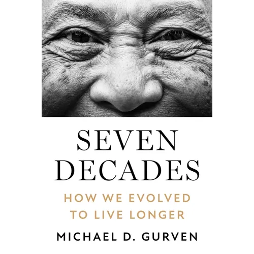 Seven Decades: How We Evolved to Live Longer