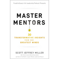 Master Mentors: 30 Transformative Insights from Our Greatest Minds