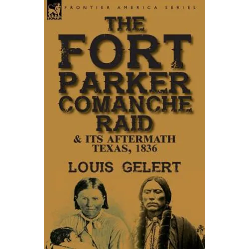 The Fort Parker Comanche Raid & its Aftermath, Texas, 1836