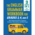 The English Grammar Workbook for Grades 3, 4, and 5: 140+ Simple Exercises to Improve Grammar, Punctuation and Word Usage