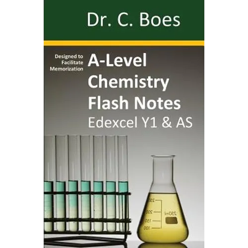 A-Level Chemistry Flash Notes Edexcel Year 1 & AS: Condensed Revision Notes - Designed to Facilitate Memorisation