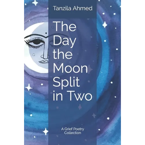 The Day the Moon Split in Two: A Grief Poetry Collection