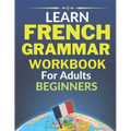 Learn french grammar: Worbook for adults beginners