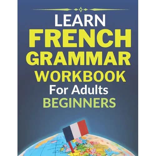 Learn french grammar: Worbook for adults beginners