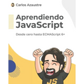 Aprendiendo JavaScript: Desde cero hasta ECMAScript 6+.