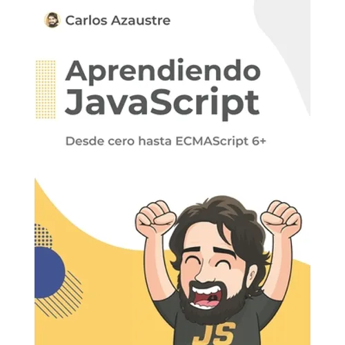 Aprendiendo JavaScript: Desde cero hasta ECMAScript 6+.
