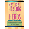 Natural Healing with Herbs: The Complete Reference Book for the Use of Herbs
