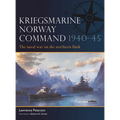 Kriegsmarine Norway Command 1940-45: The Naval War on the Northern Flank