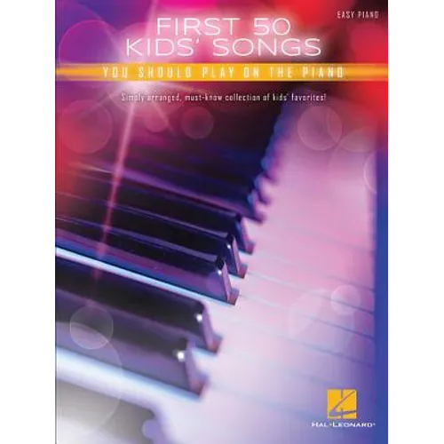 First 50 Kids' Songs You Should Play on the Piano