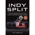 Indy Split: The Big Money Battle That Nearly Destroyed Indy Racing