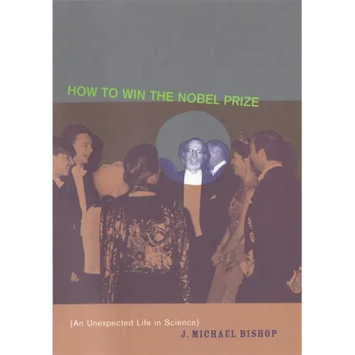 How to Win the Nobel Prize: An Unexpected Life in Science