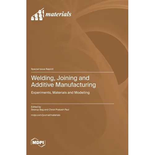 Welding, Joining and Additive Manufacturing: Experiments, Materials and Modelling