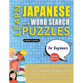 LEARN JAPANESE WITH WORD SEARCH PUZZLES FOR BEGINNERS - Discover How to Improve Foreign Language Skills with a Fun Vocabulary Builder. Find 2000 Words