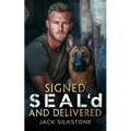 Signed Seal'd and Delivered: Romance, Danger, and a K9 You'll Never Forget