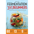 Fermentation for Beginners: The Step-By-Step Guide to Fermentation and Probiotic Foods