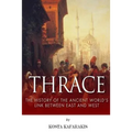 Thrace: The History of the Ancient World's Link Between East and West