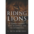Riding Lions: A Journey Through Wind, Wilderness, and the Untamed Soul