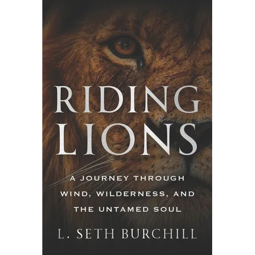 Riding Lions: A Journey Through Wind, Wilderness, and the Untamed Soul