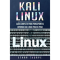 Kali Linux: Guía completa para principiantes aprende Kali Linux paso a paso (Libro En Español/Kali Linux Spanish Book Version)