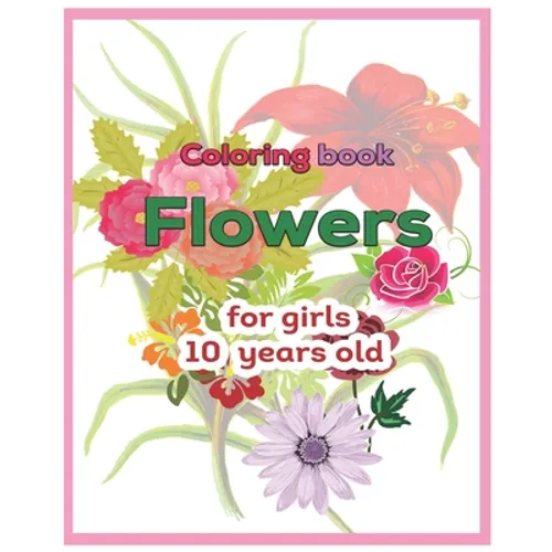 Coloring book Flowers for girls 10 years old