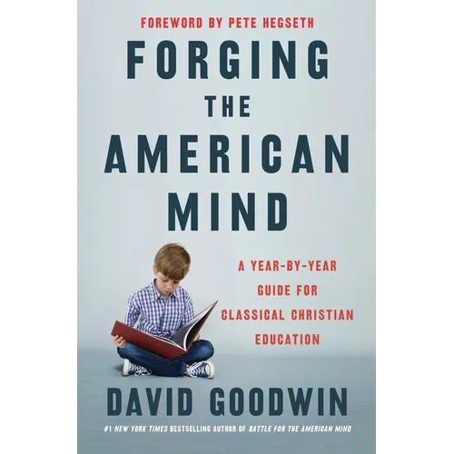 Forging the American Mind: A Year-By-Year Guide for Classical Christian Education
