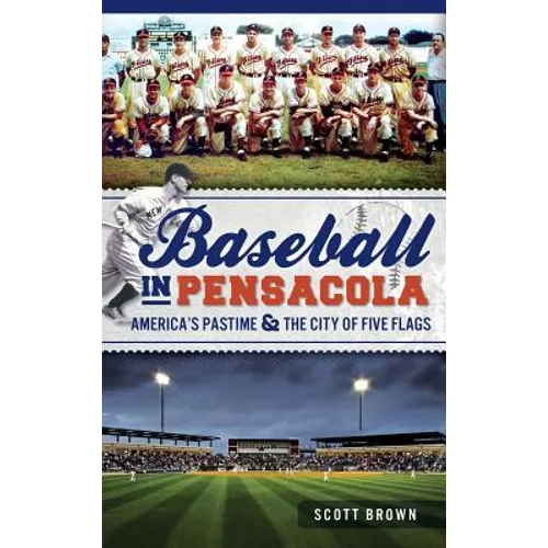 Baseball in Pensacola: America's Pastime & the City of Five Flags