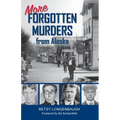 More Forgotten Murders from Alaska