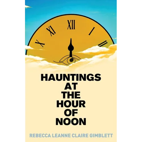 Hauntings at the Hour of Noon: Poetry & Prose