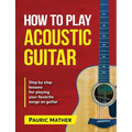 How To Play Acoustic Guitar: The Ultimate Beginner Acoustic Guitar Book