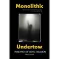Monolithic Undertow: In Search of Sonic Oblivion