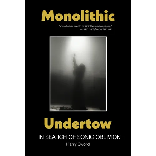 Monolithic Undertow: In Search of Sonic Oblivion