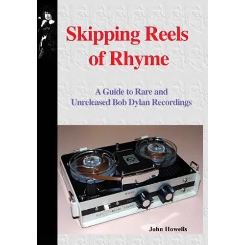 Skipping Reels of Rhyme: A Guide to Rare and Unreleased Bob Dylan Recordings