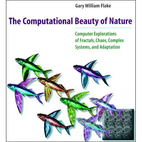 The Computational Beauty of Nature: Computer Explorations of Fractals, Chaos, Complex Systems, and Adaptation