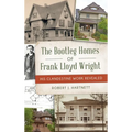 Bootleg Homes of Frank Lloyd Wright: His Clandestine Work Revealed