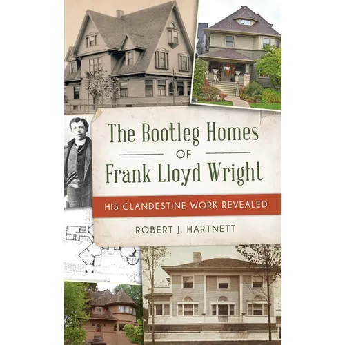 Bootleg Homes of Frank Lloyd Wright: His Clandestine Work Revealed