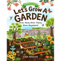 Let's Grow A Garden! Grow Here, Grow There, Grow Anywhere!: Gardening for kids