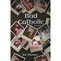 Bad Catholic: A Memoir