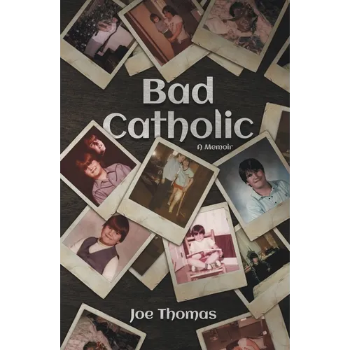 Bad Catholic: A Memoir