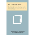 No Time For Tears: The Story Of A Ten Year Old Boy's Desperate But Successful Battle To Survive Polio