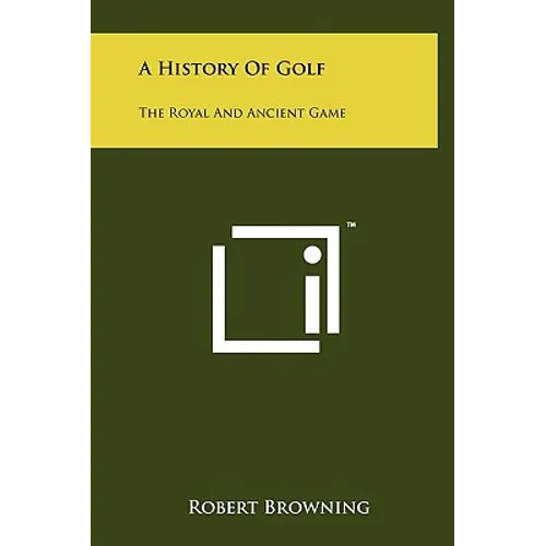 A History Of Golf: The Royal And Ancient Game
