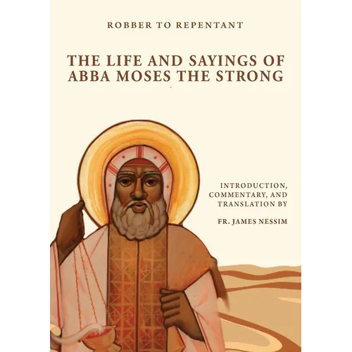 Robber to Repentant: The Life & Sayings of Abba Moses the Strong