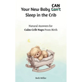 Your New Baby Can Sleep in the Crib: Natural Answers for Calm, Crib Naps From Birth
