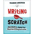 Writing from Scratch: Lesson Plans to Boost Your Classroom Writing Instruction
