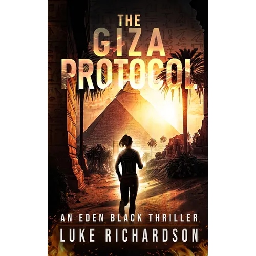 The Giza Protocol: A pulse-pounding archaeological thriller (Eden Black book 2)