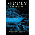 Spooky Great Lakes: Tales of Hauntings, Strange Happenings, and Other Local Lore
