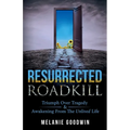 Resurrected Roadkill: Triumph over Tragedy and Awakening from the Unlived Life