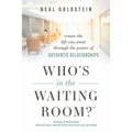 Who's in the Waiting Room?: Create the Life You Want Through the Power of Authentic Relationships
