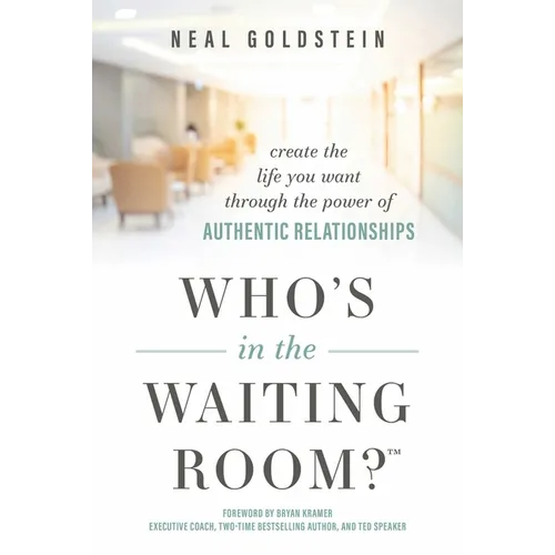 Who's in the Waiting Room?: Create the Life You Want Through the Power of Authentic Relationships
