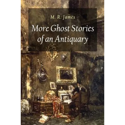 More Ghost Stories of an Antiquary